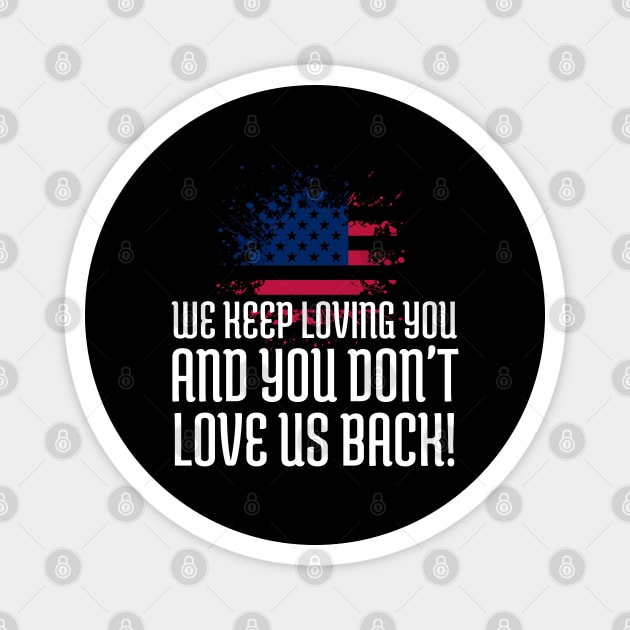 We Keep Loving you and you don't love us back, American Flag, Black Lives Matter, Black History Magnet by UrbanLifeApparel